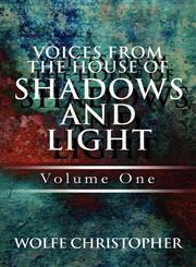 Voices from the House of Shadows and Light Volume One,1608134857,9781608134854