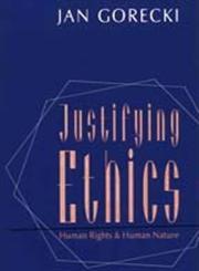 Justifying Ethics Human Rights and Human Nature,1560002360,9781560002369
