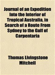 Journal of an Expedition Into the Interior of Tropical Australia, in Search of a Route From Sydney to the Gulf of Carpentaria,1150148195,9781150148194