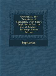 Gtrahiniai. the Trachiniae of Sophocles, with Short Engl. Notes for the Use of Schools - Primary Source Edition,129460824X,9781294608240