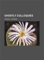 Ghostly Colloquies,1150919604,9781150919602