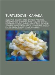 Turtledove - Canada Canadians, Canadian Cities, Canadian Provinces, Prime Ministers of Canada, Wars Involving Canada, Works Set in Canada, Canadian Army, Royal Canadian Air Force, Royal Canadian Navy, Acton, Banff, Buckley Bay, Edmonton,1234804158,9781234804152