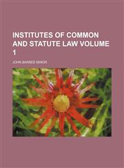Institutes of common and statute law Volume 1,1154926540,9781154926545