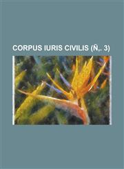Corpus iuris civilis Volume Ñ‚. 3,1234428547,9781234428549