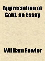 Appreciation of Gold. an Essay,115461509X,9781154615098