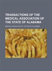 Transactions of the Medical Association of the State of Alabama (Volume 30),1151129186,9781151129185