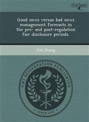 Good news versus bad news management forecasts in the pre- and post-regulation fair disclosure periods.,1244089974,9781244089976