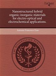 Nanostructured hybrid organic-inorganic materials for electro-optical and electrochemical applications.,1243667974,9781243667977