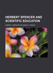 Herbert Spencer and scientific education,1151694029,9781151694027