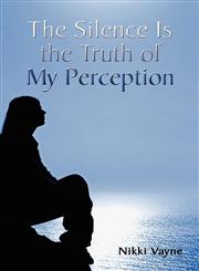 The Silence Is the Truth of My Perception,1604411430,9781604411430