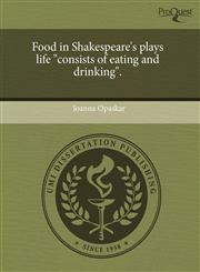 Food in Shakespeare's plays life "consists of eating and drinking".,1243378840,9781243378842