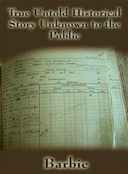 True Untold Historical Story Unknown to the Public,145602955X,9781456029555