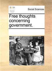 Free thoughts concerning government.,117032911X,9781170329115