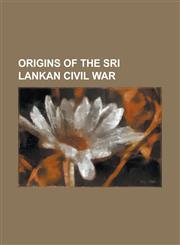Origins of the Sri Lankan Civil War 1958 Riots in Ceylon, Alfred Duraiappah, Black July, Burning of Jaffna Library, Ceylonese Parliamentary Election,,115729538X,9781157295389
