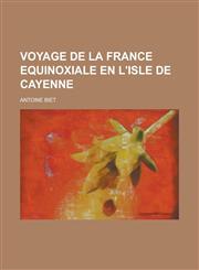 Voyage de La France Equinoxiale En L'Isle de Cayenne,1156754909,9781156754900