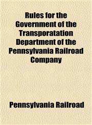 Rules for the Government of the Transporatation Department of the Pennsylvania Railroad Company,1151654329,9781151654328