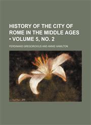 History of the City of Rome in the Middle Ages (Volume 5, no. 2),1154124185,9781154124187