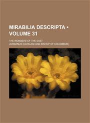 Mirabilia Descripta (Volume 31); The Wonders of the East,1151712655,9781151712653
