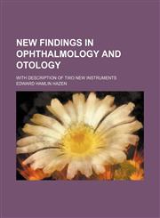 New findings in ophthalmology and otology; with description of two new instruments,115452812X,9781154528121