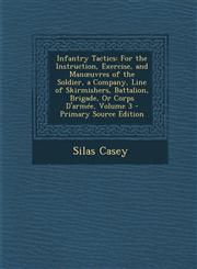 Infantry Tactics For the Instruction, Exercise, and Man Uvres of the Soldier, a Company, Line of Skirmishers, Battalion, Brigade, or Co,1293520934,9781293520932