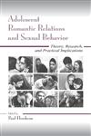 Adolescent Romantic Relations and Sexual Behavior Theory, Research, and Practical Implications,0805838309,9780805838305