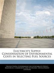 Electricity Supply Consideration of Environmental Costs in Selecting Fuel Sources,1240743254,9781240743254