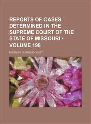 Reports of Cases Determined in the Supreme Court of the State of Missouri (Volume 198 ),1235796922,9781235796920