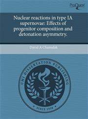 Nuclear reactions in type IA supernovae Effects of progenitor composition and detonation asymmetry.,1243655445,9781243655448