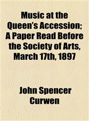 Music at the Queen's Accession; A Paper Read Before the Society of Arts, March 17th, 1897,1154528022,9781154528022