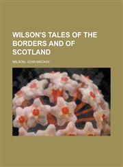 Wilson's Tales of the Borders and of Scotland Volume XXIII,1153733544,9781153733540