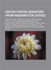 United States Senators from Washington (state) Maria Cantwell, Henry M. Jackson, Patty Murray, Harry P. Cain, United States congressional delegations from Washington, Daniel J. Evans, Slade Gorton, Warren Magnuson, Brock Adams,1234646641,9781234646646