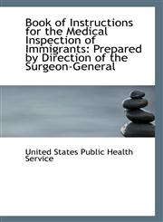 Book of Instructions for the Medical Inspection of Immigrants Prepared by Direction of the Surgeon-,1113329807,9781113329806