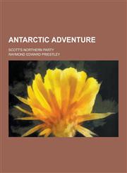 Antarctic Adventure; Scott's Northern Party,1230197729,9781230197722