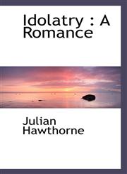Idolatry A Romance,1117491315,9781117491318