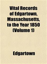 Vital Records of Edgartown, Massachusetts, to the Year 1850 (Volume 1),1153200872,9781153200875