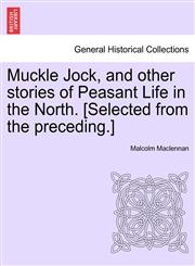 Muckle Jock, and other stories of Peasant Life in the North. [Selected from the preceding.],1241210039,9781241210038