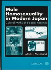 Male Homosexuality in Modern Japan Cultural Myths and Social Realities,0700714251,9780700714254