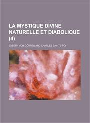 La Mystique Divine Naturelle Et Diabolique (4),1234625261,9781234625269