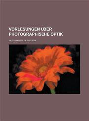 Vorlesungen Uber Photographische Optik,1231385081,9781231385081