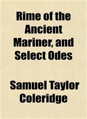 Rime of the Ancient Mariner, and Select Odes,1153229285,9781153229289