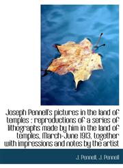 Joseph Pennell's Pictures in the Land of Temples Reproductions of a Series of Lithographs Made by,111588395X,9781115883955