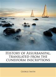 History of Assurbanipal, translated from the cuneiform inscriptions,1149486864,9781149486863