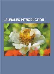 Laurales Introduction Beilschmiedia, Cinnamomum Parthenoxylon, Hedycarya, Cryptocarya, Beilschmiedia Berteroana, Cryptocarya Alba, Gyrocarpu,1230620958,9781230620954