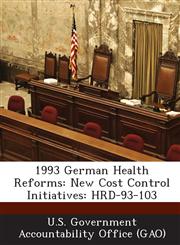 1993 German Health Reforms New Cost Control Initiatives: Hrd-93-103,1289026319,9781289026318