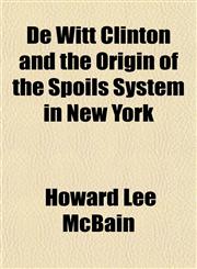 de Witt Clinton and the Origin of the Spoils System in New York,1152158058,9781152158054
