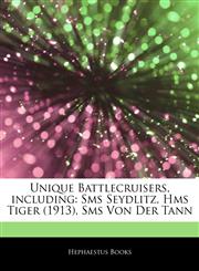 Articles On Unique Battlecruisers, including Sms Seydlitz, Hms Tiger (1913), Sms Von Der Tann,1243056916,9781243056917
