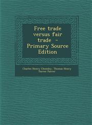 Free Trade Versus Fair Trade - Primary Source Edition,1289883912,9781289883911