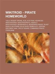 Wikitroid - Pirate Homeworld "Jolly Roger" Drone, Acid, Acid Rain, Advanced Aerotrooper, Aerotrooper-G, Assault Aerotrooper, Berserker-G, Berserker Knight, Blast Shield, Bliptrans, Blue Door, Bomb Slot, Central Specimen Tank, Circuit board, Commando Pira,1234797089,9781234797089
