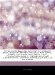 Articles On Antirheumatic Products, including Methotrexate, Disease-modifying Antirheumatic Drug, Azathioprine, Sulfasalazine, Chloroquine, Penicillamine, Hydroxychloroquine, Leflunomide, Gold Salts, Aurothioglucose, Auranofin,1243302658,9781243302656