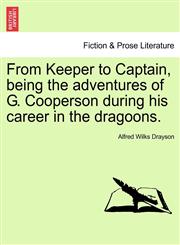 From Keeper to Captain, being the adventures of G. Cooperson during his career in the dragoons.,1240874677,9781240874675